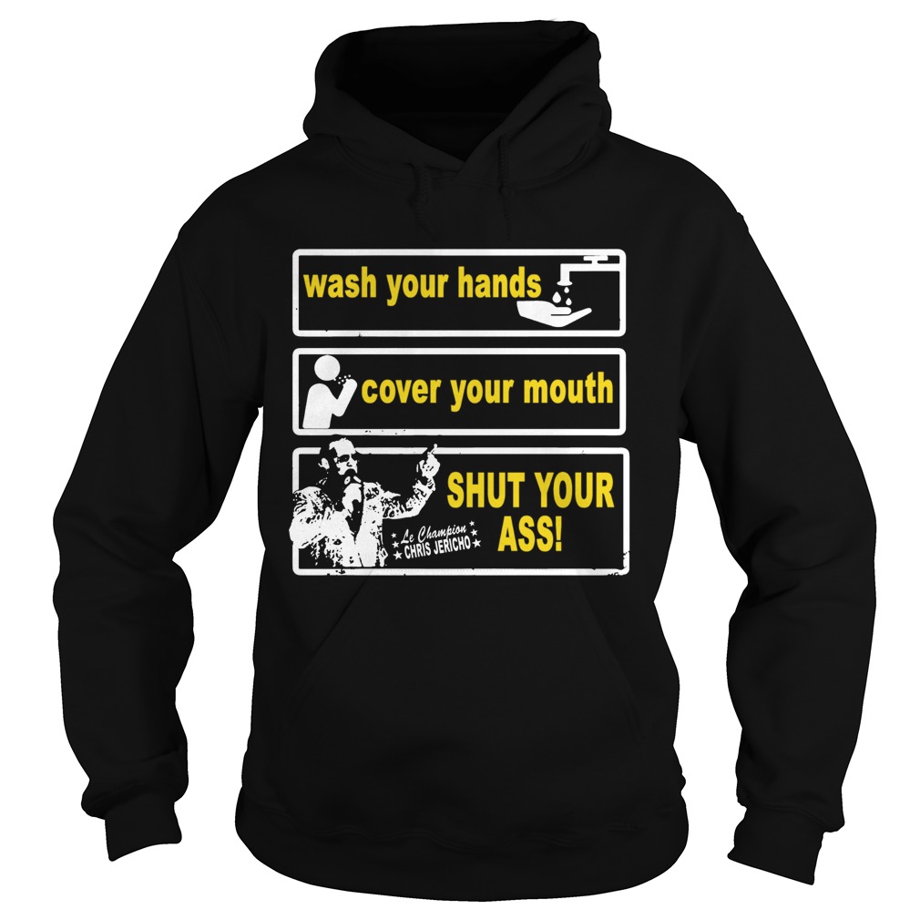 Awesome Wash your hands cover your mouth shut your ass Chris Jericho Hoodie