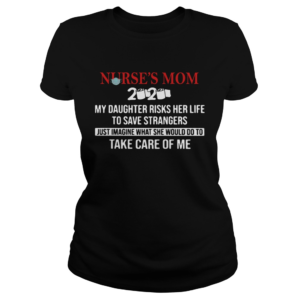 Nurses Mom 2020 My Daughter Risks Her Life To Save Strangers  Classic Ladies