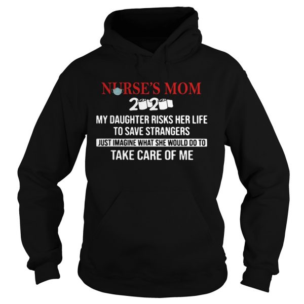 Nurses Mom 2020 My Daughter Risks Her Life To Save Strangers  Hoodie