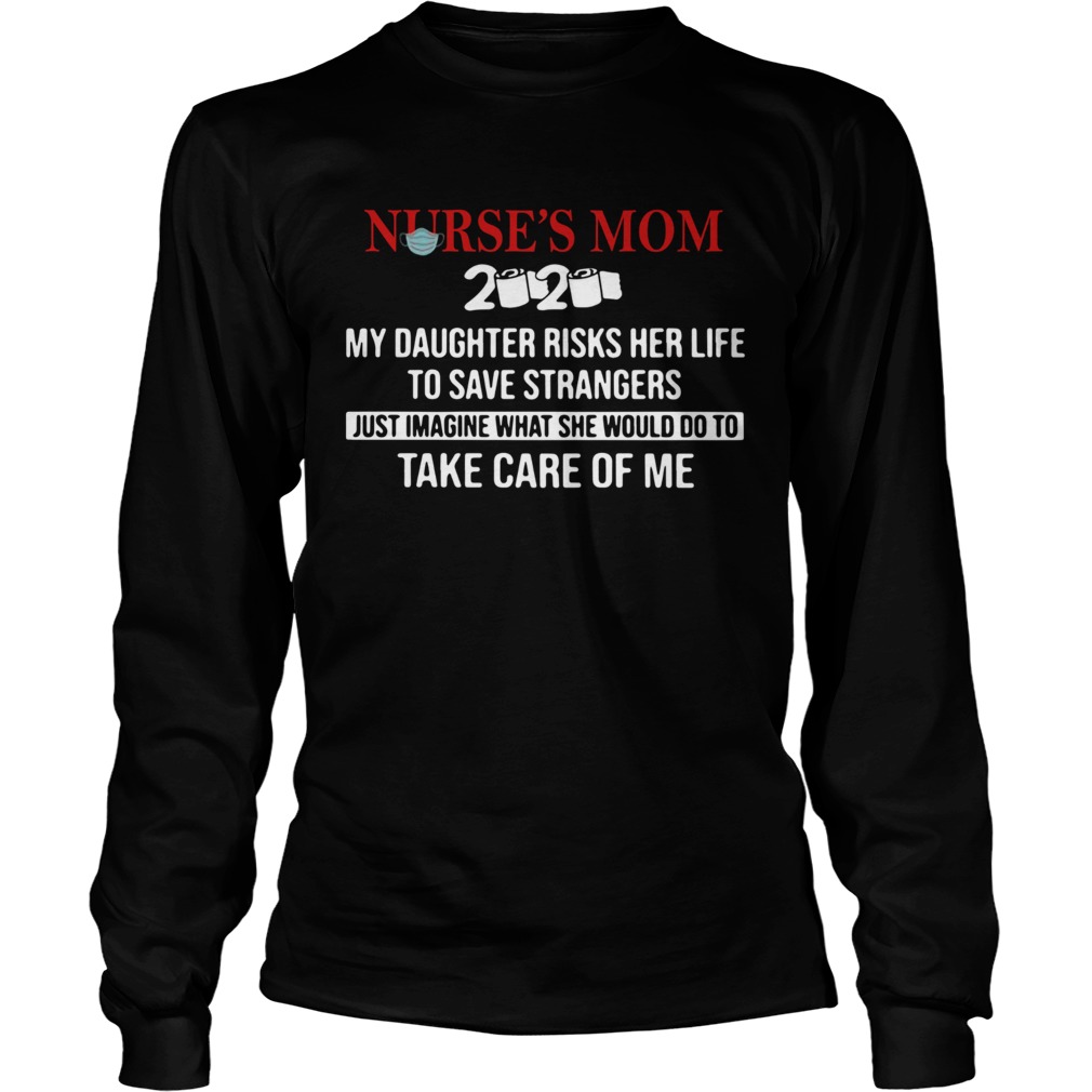 Nurses Mom 2020 My Daughter Risks Her Life To Save Strangers  Long Sleeve