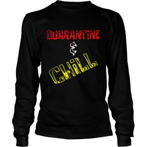 Quarantine and Chill  Long Sleeve