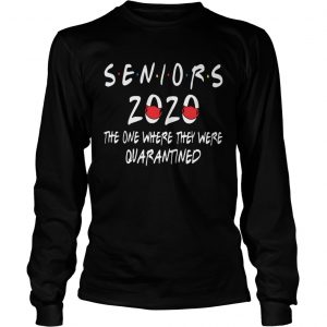 Seniors 2020 the one where they were quarantined  Long Sleeve