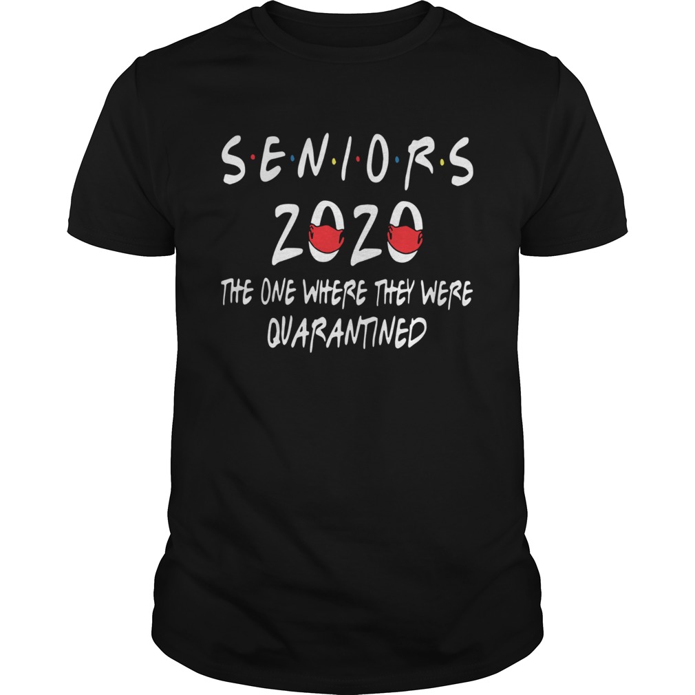 Seniors 2020 the one where they were quarantined shirt