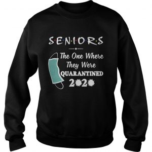 Seniors The One Where They were Quarantined 2020 Virus  Sweatshirt