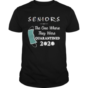 Seniors The One Where They were Quarantined 2020 Virus  Unisex