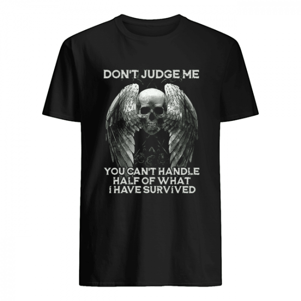 Skull Wings Don’t Judge Me You Can’t Handle Half Of What I Have Survived  Classic Men's T-shirt
