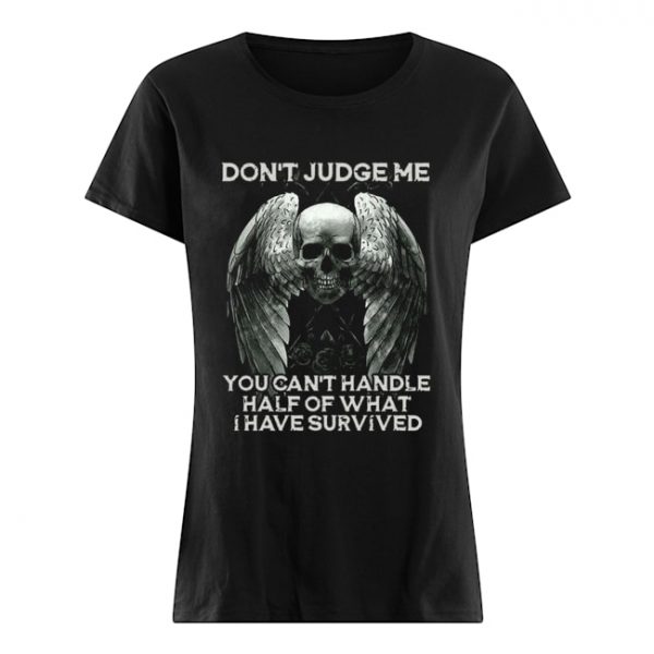 Skull Wings Don’t Judge Me You Can’t Handle Half Of What I Have Survived  Classic Women's T-shirt