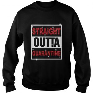 Straight Outta Quarantine  Sweatshirt
