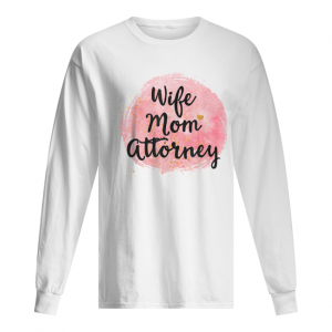 Wife Mom Attorney Funny Mother’s Day Gift For Mama  Long Sleeved T-shirt 