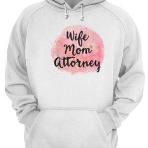 Wife Mom Attorney Funny Mother’s Day Gift For Mama  Unisex Hoodie