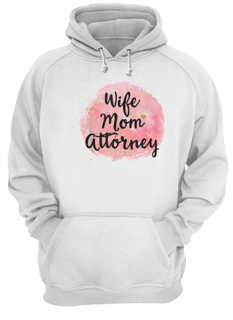 Wife Mom Attorney Funny Mother’s Day Gift For Mama  Unisex Hoodie