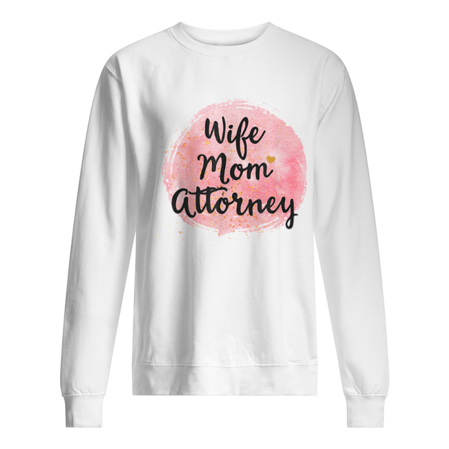Wife Mom Attorney Funny Mother’s Day Gift For Mama  Unisex Sweatshirt