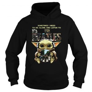 1586321875Baby Yoda Sometimes I Need To Be Alone And Listen To The Beatles  Hoodie
