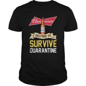 Budweiser Helping Me Survive Quarantine  Unisex