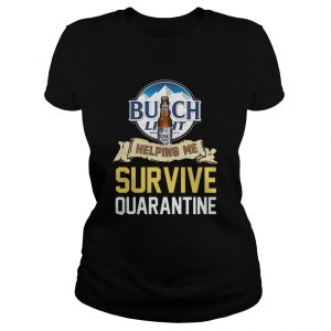 Busch Light Helping Me Survive Quarantine Covid 19  Classic Ladies
