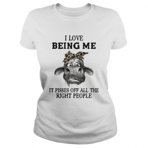 Cow I Love Being Me It Pisses Off All The Right People  Classic Ladies