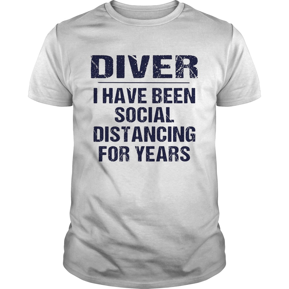 Diver I have been social distancing for years shirts