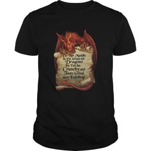 Do Not Meddle In The Affairs Of Dragons For You Are Crunchy  Unisex