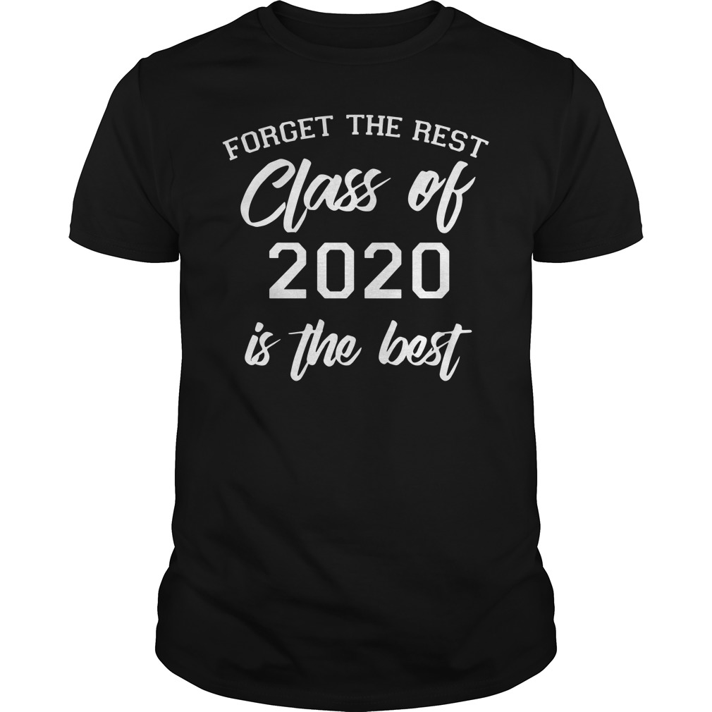 Forget The Rest Class Of 2020 Is the best shirt