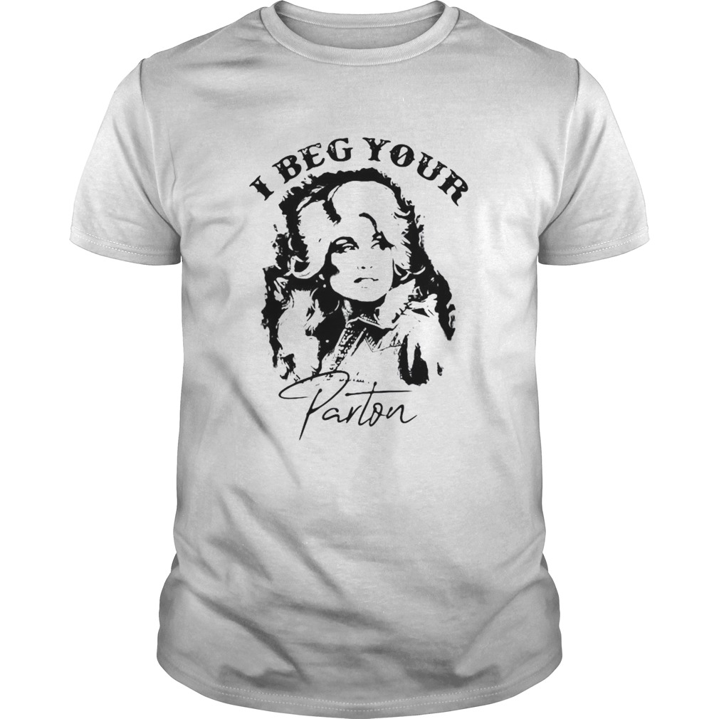 I Beg Your Parton shirts