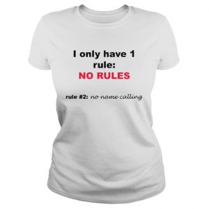 I Only Have 1 Rule No Rules Rule 2 No Name Calling  Classic Ladies