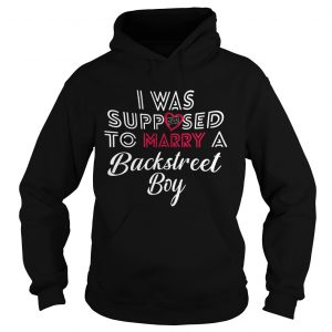 I Was Supposed To Marry A Backstreet Boy  Hoodie