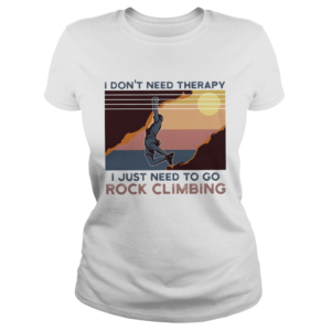 I dont need therapy I just need to go rock climbing vintage  Classic Ladies