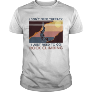 I dont need therapy I just need to go rock climbing vintage  Unisex
