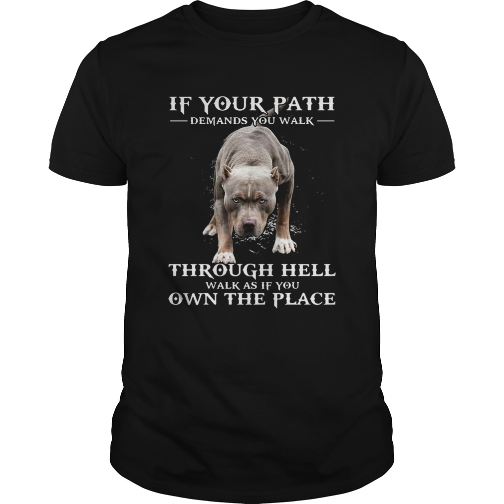 If Your Path Demands You Walk Through Hell Walk As If You Own The Place shirts