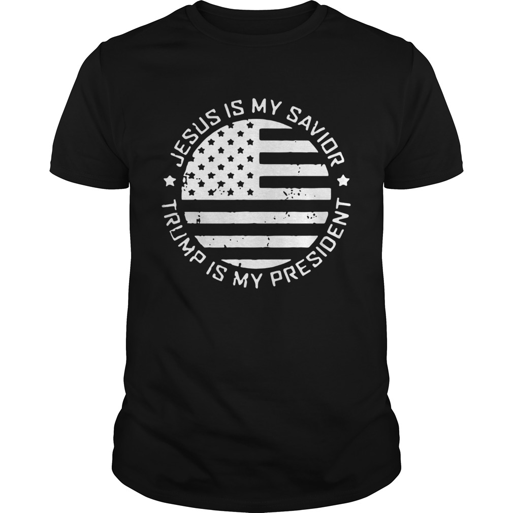 Jesus is my SaviorTrump is my President shirts
