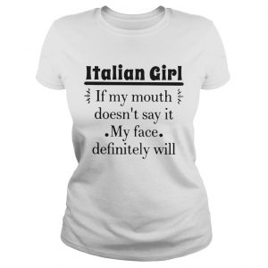 Like Italian Girl If My Mouth Doesnt Say It My Face Definitely Will  Classic Ladies