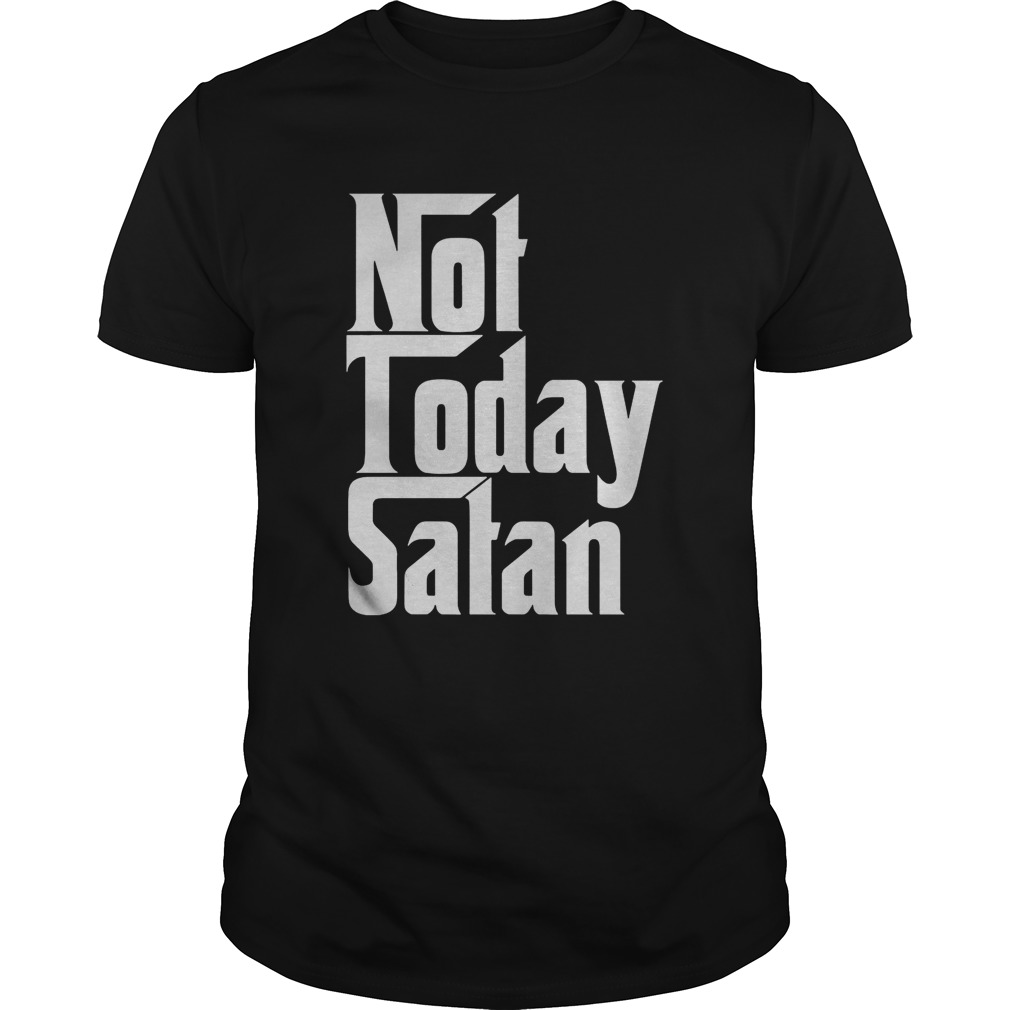 Not Today Satan shirts