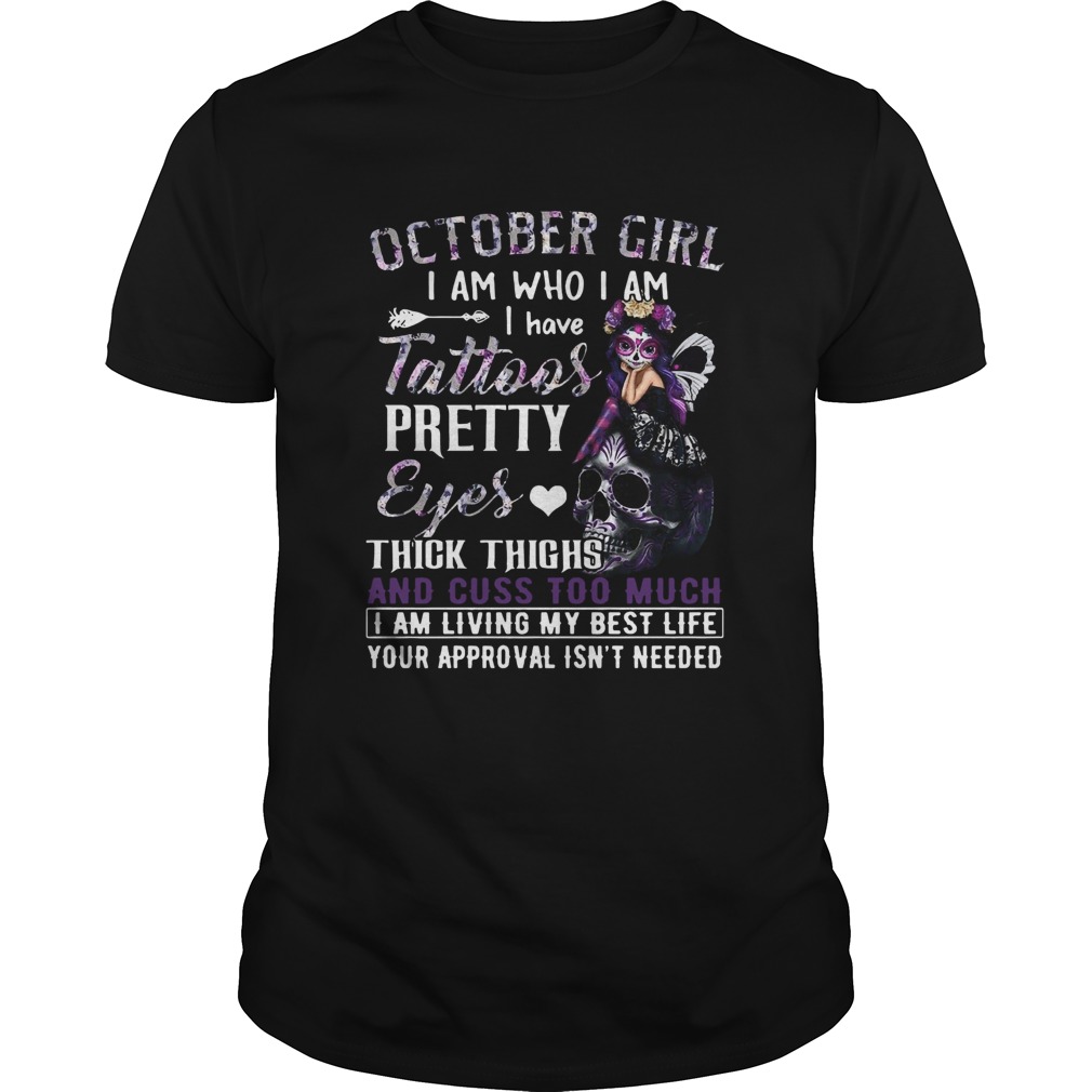 October Girl I Am Who I Am I Have Tattoos Pretty Eyes Thick Thighs And Cuss Too Much I Am Living My