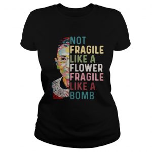 Ruth Bader Ginsburg Not Fragile Like A Flower Fragile Like A Bomb  Classic Ladies