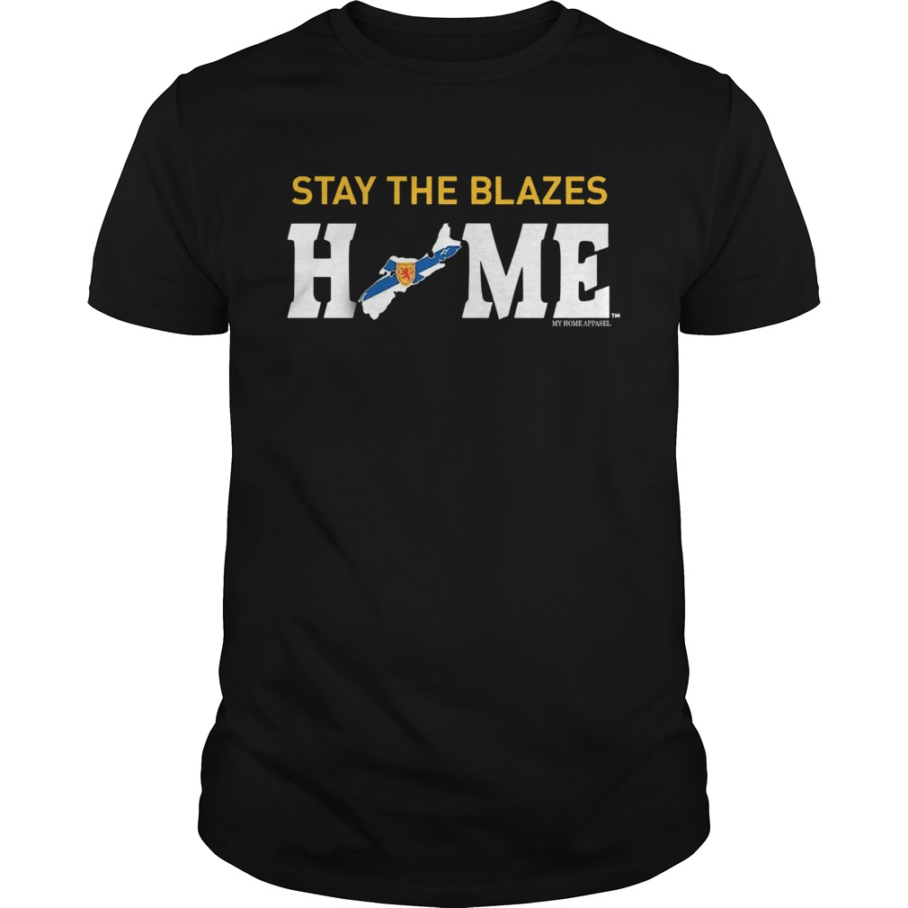 Stay The Blazes Home Nova Scotia shirt
