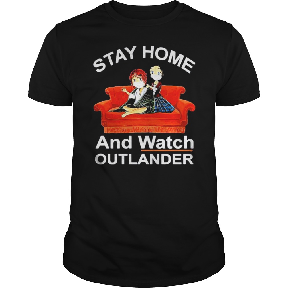 Stay home and wat Outlander shirt