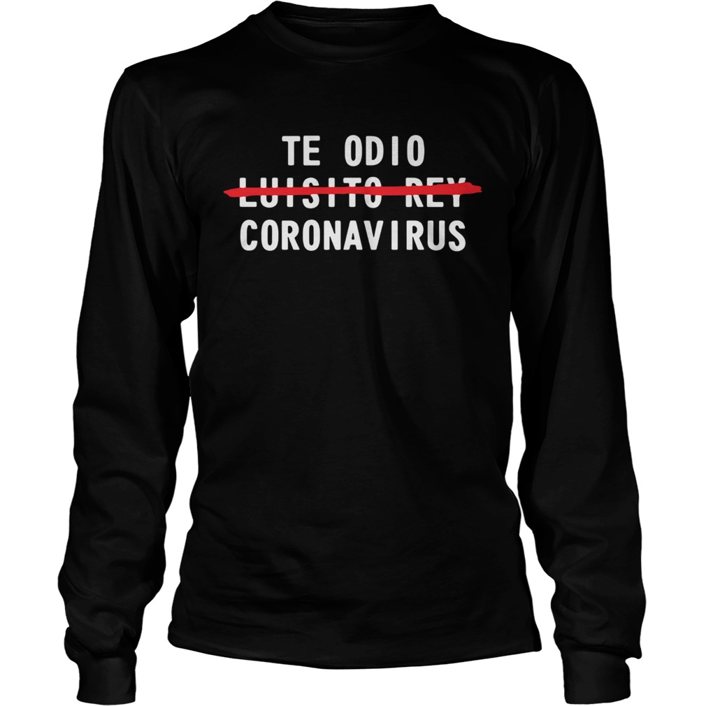 Te odio not luisito rey coronavirus  Long Sleeve