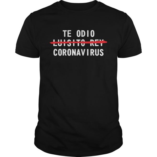 Te odio not luisito rey coronavirus  Unisex