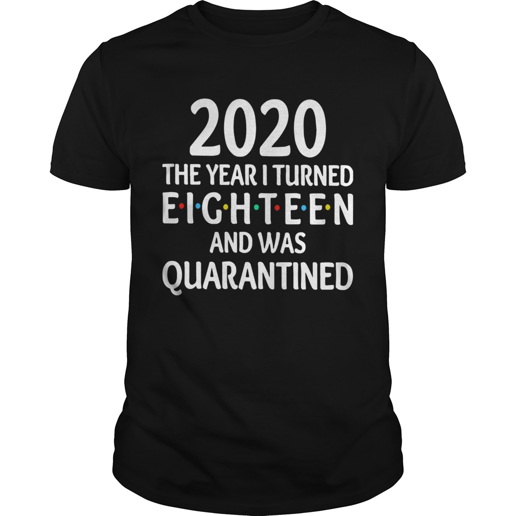 2020 The Year I Turned Eighteen And Was Quarantined shirts