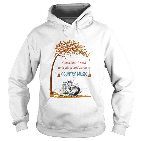 Cat sometimes I need to be alone and listen to country music  Hoodie