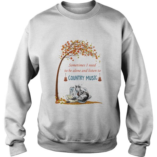 Cat sometimes I need to be alone and listen to country music  Sweatshirt