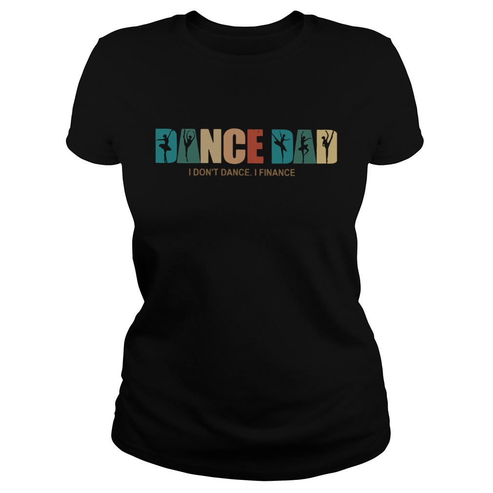 Dance Dad I Dont Dance I Finance  Classic Ladies