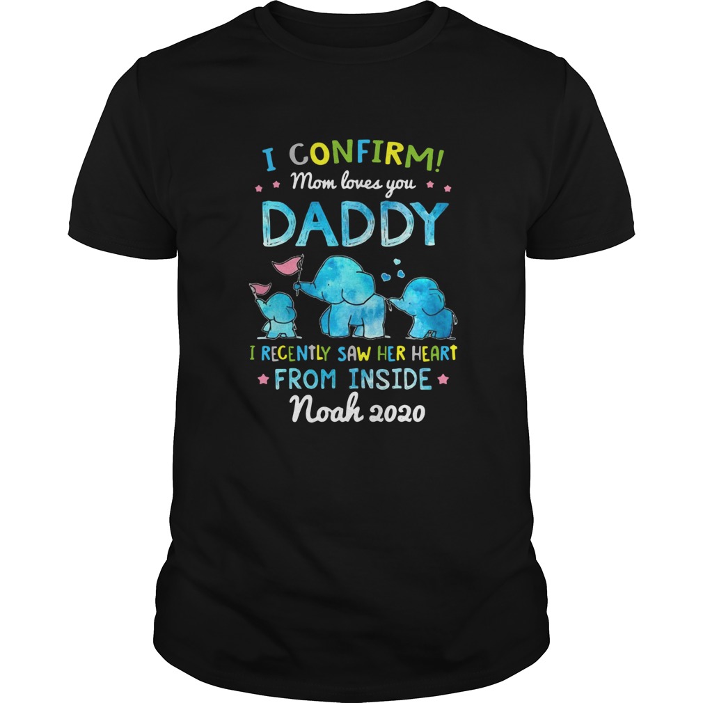 I Confirm Mom Loves You Daddy I Recently Saw Her Heart From Inside shirt