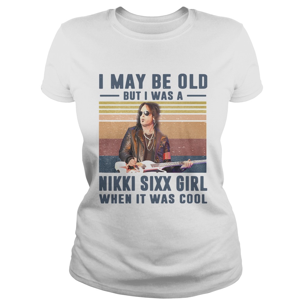 I May Be Old But Was A Nikki Sixx Girl When It Was Cool Vintage  Classic Ladies