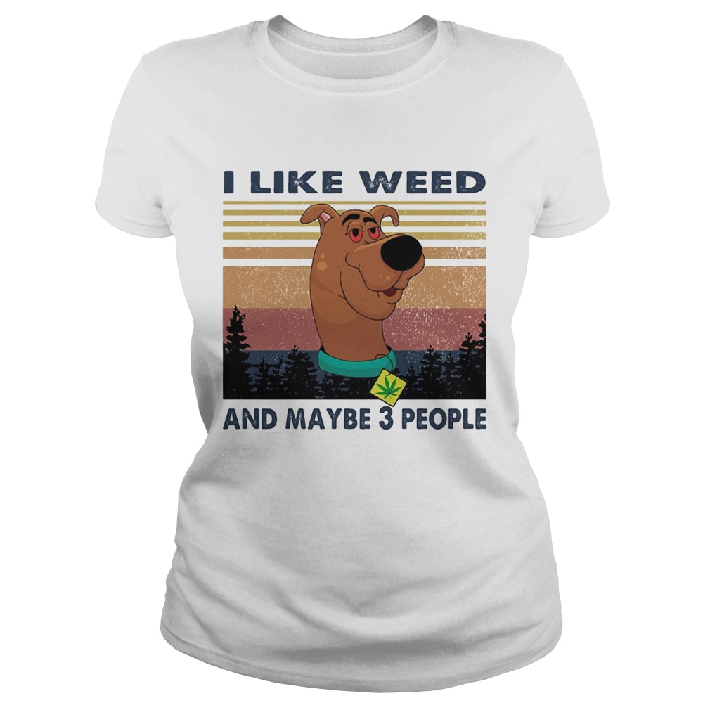 I like weed and maybe 3 people dog weed vintage  Classic Ladies