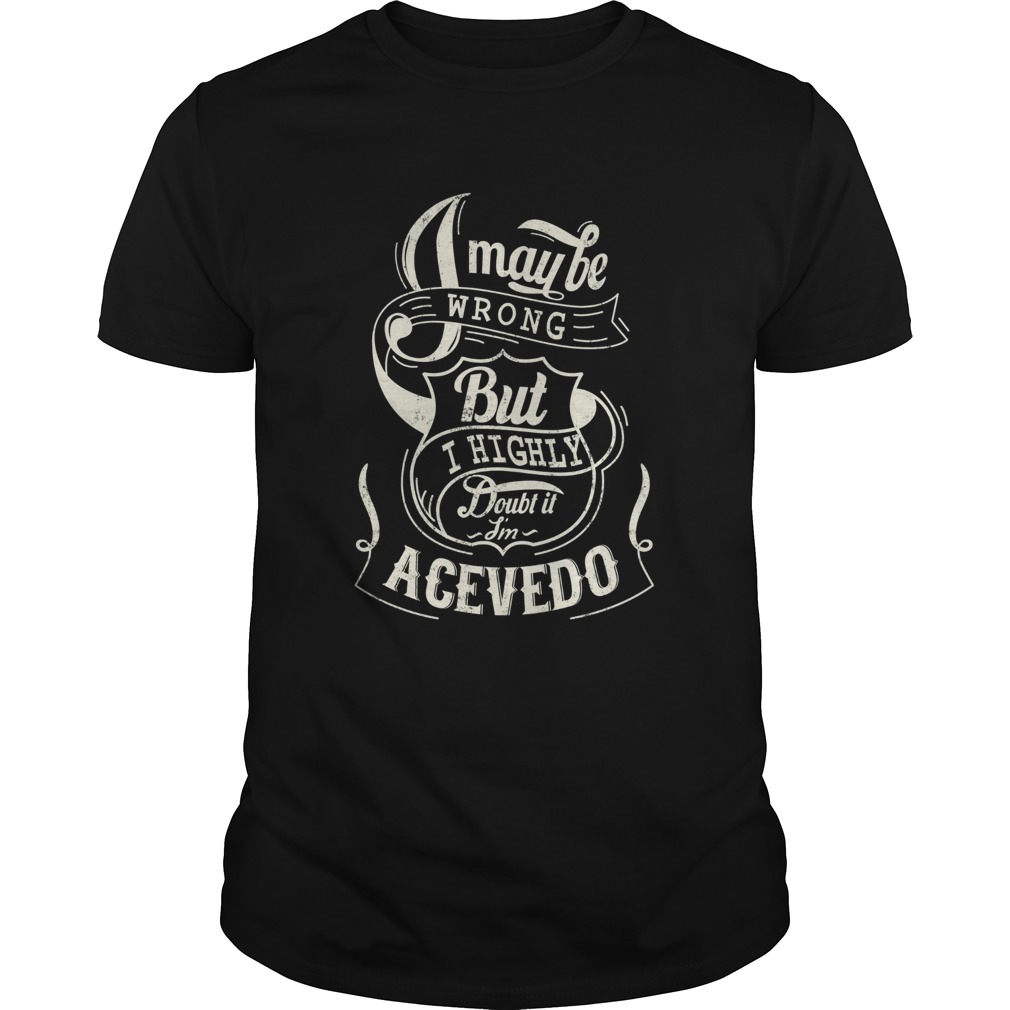 I may be wrong but I highly doubt it im acevedo shirt