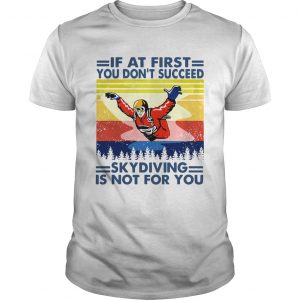 If At First You Dont Succeed Skydiving Is Not For You Vintage Version  Unisex