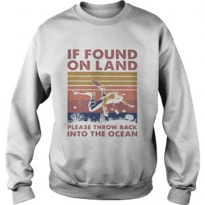 If found in land please throw back into the ocean scuba diving vintage  Sweatshirt