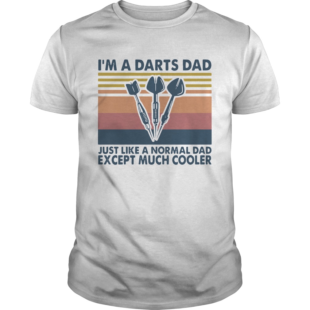 Im A Darts Dad Just Like A Normal Dad Except Much Cooler Vintage shirt