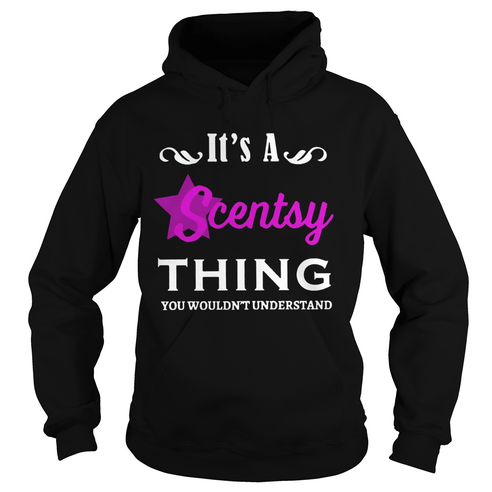 Its A Scentsy Thing You Wouldnt Understand  Hoodie